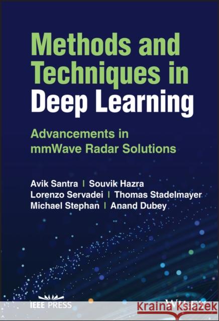 Methods and Techniques in Deep Learning: Advancements in Mmwave Radar Solutions Santra, Avik 9781119910657 John Wiley and Sons Ltd