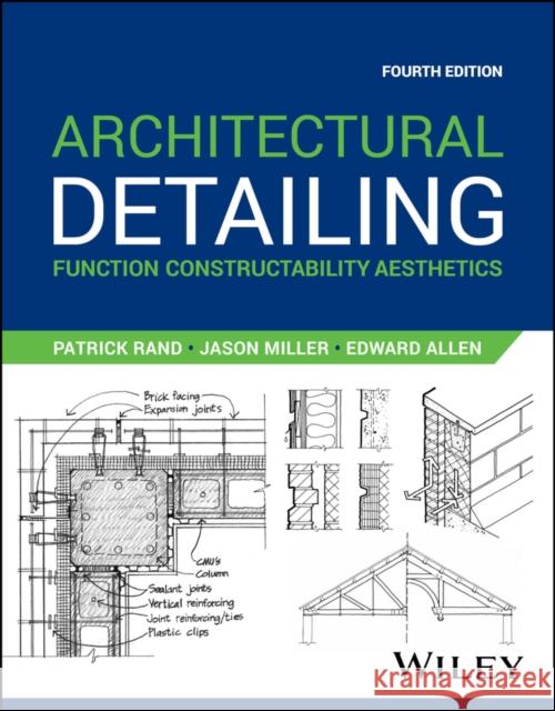 Architectural Detailing: Function Constructability Aesthetics Patrick Rand Jason Miller Edward Allen 9781119912705 Wiley