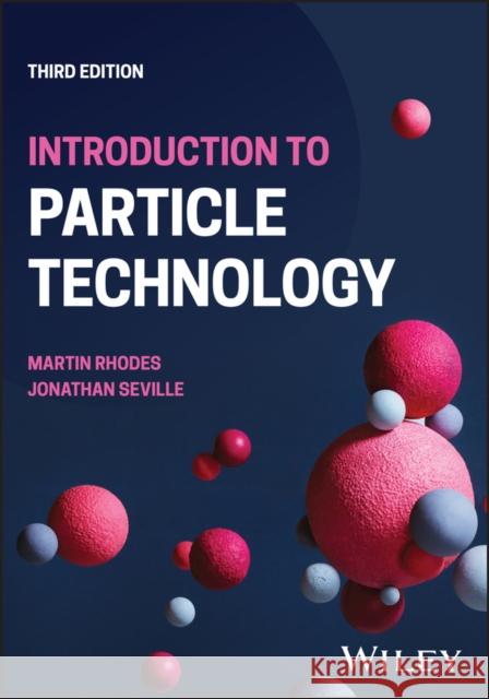 Introduction to Particle Technology Martin J. Rhodes (Monash University, Australia), Jonathan K. P. Seville 9781119931102
