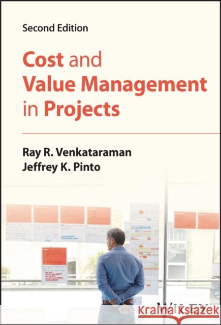 Cost and Value Management in Projects Ray R. Venkataraman Jeffrey K. Pinto 9781119933540