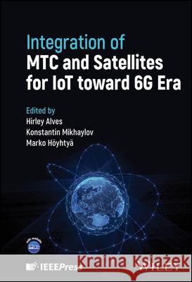 Integration of MTC and Satellites for IoT toward 6G Era Alves 9781119933977