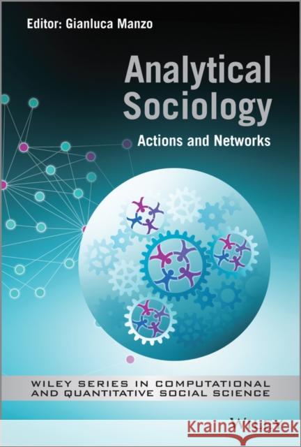 Analytical Sociology: Actions and Networks Manzo, Gianluca 9781119940388