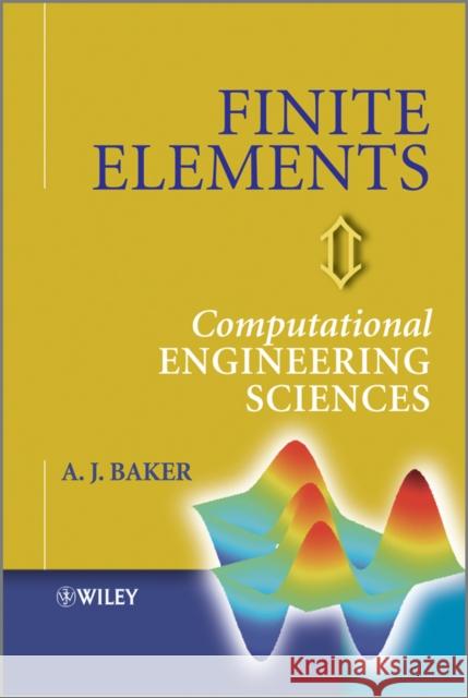 Finite Elements: Computational Engineering Sciences Baker, A. J. 9781119940500 John Wiley & Sons