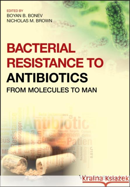 Bacterial Resistance to Antibiotics: From Molecules to Man Turner, David; Bonev, Boyan 9781119940777