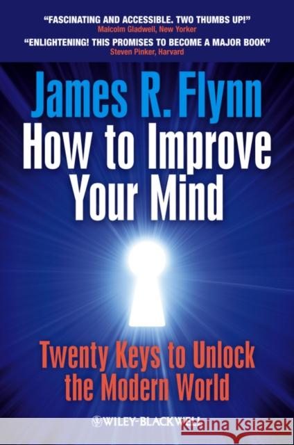 How to Improve Your Mind: 20 Keys to Unlock the Modern World Flynn, James R. 9781119944768 0