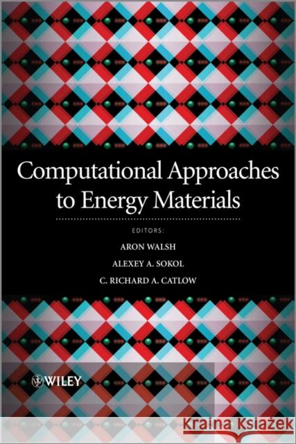 Computational Approaches to Energy Materials Catlow, Richard; Sokol, Alexey; Walsh, Aron 9781119950936