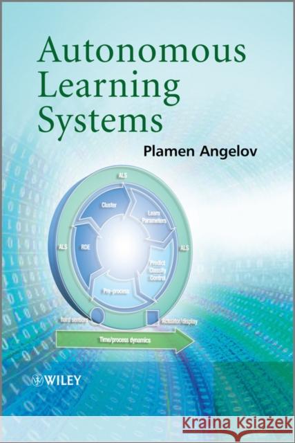 Autonomous Learning Systems: From Data Streams to Knowledge in Real-Time Angelov, Plamen 9781119951520