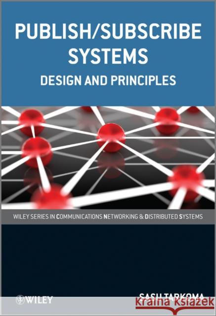 Publish / Subscribe Systems: Design and Principles Tarkoma, Sasu 9781119951544 John Wiley & Sons Inc