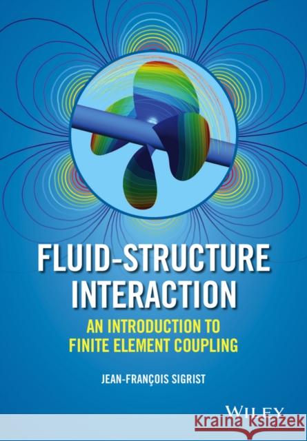 Fluid-Structure Interaction: An Introduction to Finite Element Coupling Sigrist, Jean-François 9781119952275