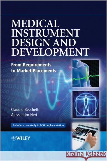 Medical Instrument Design and Development: From Requirements to Market Placements Becchetti, Claudio 9781119952404