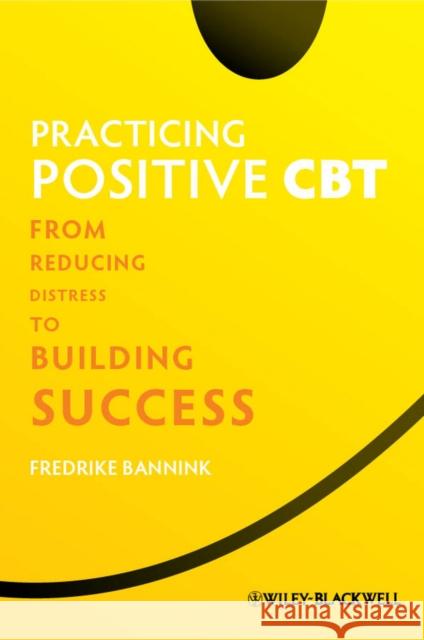 Practicing Positive CBT Bannink, Fredrike 9781119952695