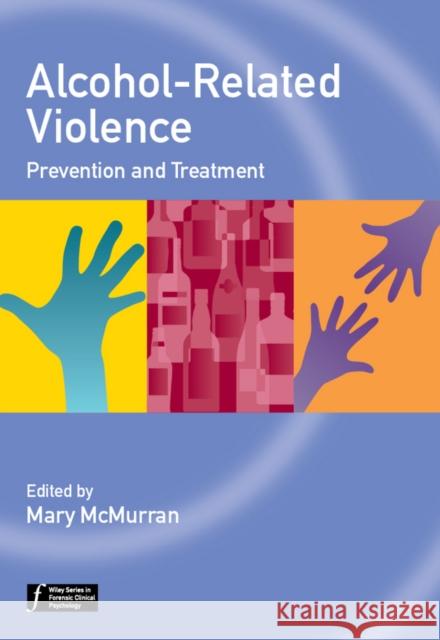 Alcohol-Related Violence: Prevention and Treatment McMurran, Mary 9781119952732 Wiley-Blackwell