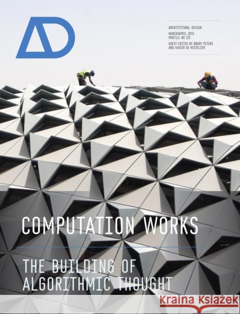 Computation Works: The Building of Algorithmic Thought De Kestelier, Xavier 9781119952862 0