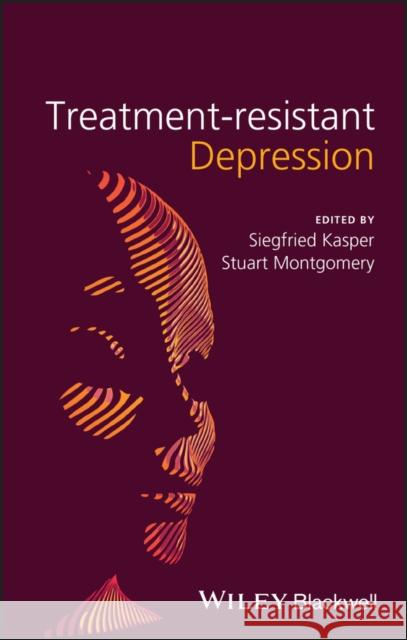 Treatment-Resistant Depression Siegfried Kasper 9781119952909