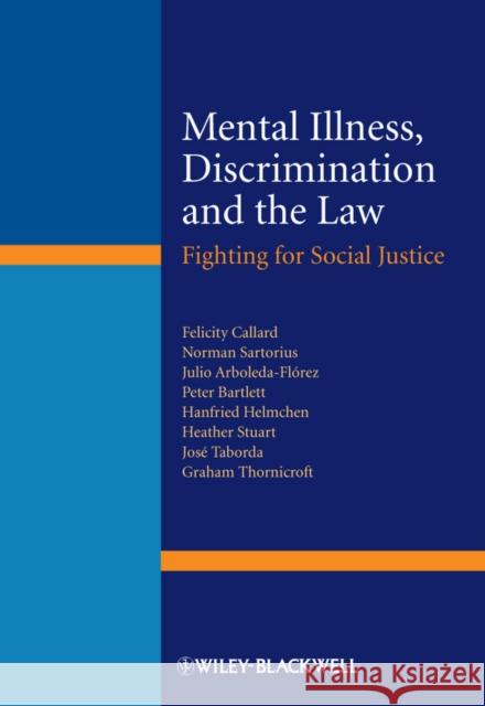 Mental Illness, Discrimination and the Law: Fighting for Social Justice Callard, Felicity 9781119953548