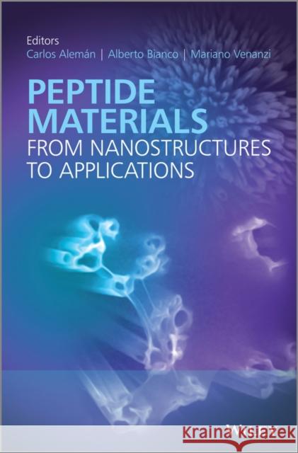 Peptide Materials: From Nanostuctures to Applications Aleman, Carlos 9781119953739