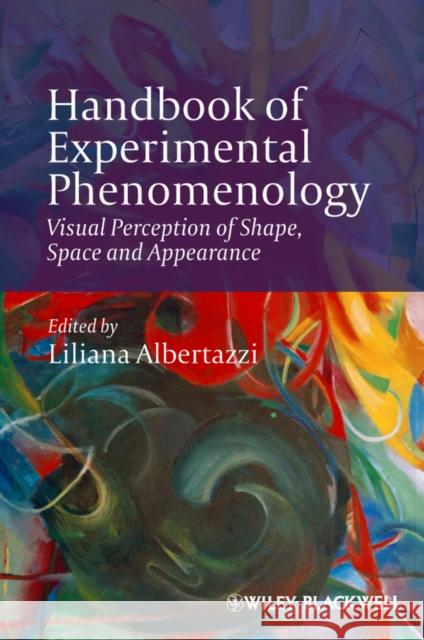 Handbook of Experimental Phenomenology: Visual Perception of Shape, Space and Appearance Albertazzi, Liliana 9781119954682 Wiley-Blackwell