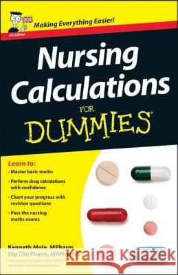 Nursing Calculations For Dummies(R) K. Mole 9781119960317