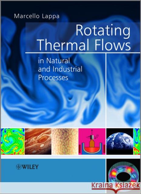 Rotating Thermal Flows in Natural and Industrial Processes Marcello Lappa 9781119960799 John Wiley & Sons