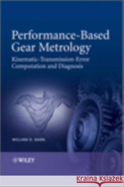 Performance-Based Gear Metrology: Kinematic - Transmission - Error Computation and Diagnosis Mark, William D. 9781119961697