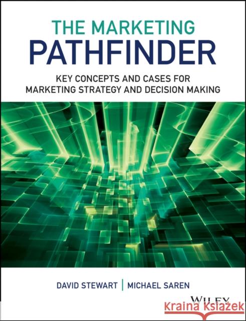 The Marketing Pathfinder: Key Concepts and Cases for Marketing Strategy and Decision Making Stewart, David W. 9781119961765 0