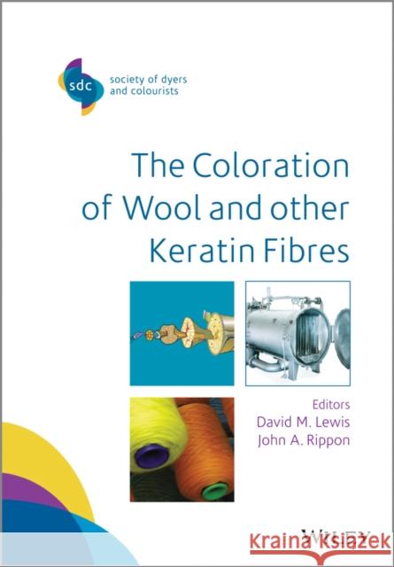 The Coloration of Wool and Other Keratin Fibres Lewis, David; Rippon, John 9781119962601 John Wiley & Sons