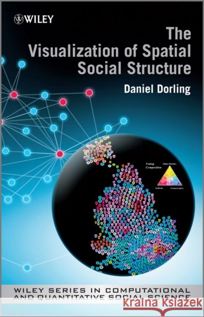 The Visualization of Spatial Social Structure Dorling, Danny 9781119962939