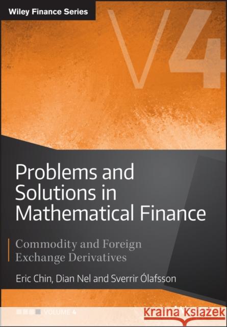 Problems and Solutions in Mathematical Finance : Commodity and Foreign Exchange Derivatives Chin, Eric; Olafsson, Sverrir; Nel, Dian 9781119965800 John Wiley & Sons