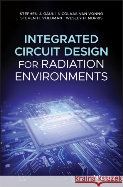 Integrated Circuit Design for Radiation Environments Gaul, Stephen J.; van Vonno, Nicolaas; Voldman, Steven H. 9781119966340 John Wiley & Sons