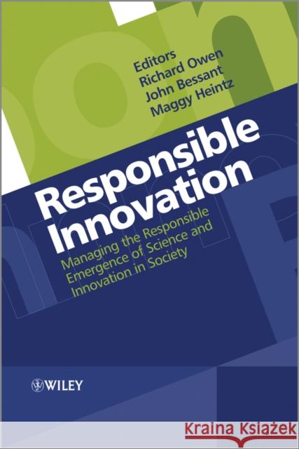 Responsible Innovation: Managing the Responsible Emergence of Science and Innovation in Society Owen, Richard 9781119966357