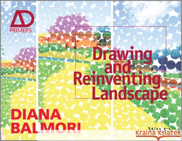Drawing and Reinventing Landscape Balmori, Diana 9781119967026 John Wiley & Sons