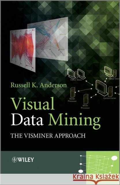 Visual Data Mining: The Visminer Approach Anderson, Russell K. 9781119967545