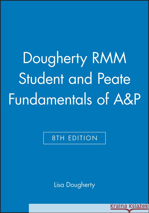 Dougherty RMM Student 8e and Peate Fundamentals of A&P  9781119968726 John Wiley & Sons Inc