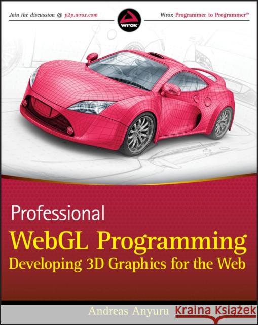 Professional Webgl Programming: Developing 3D Graphics for the Web Anyuru, Andreas 9781119968863 0