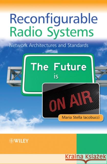Reconfigurable Radio Systems: Network Architectures and Standards Iacobucci, Maria Stella 9781119969303 John Wiley & Sons