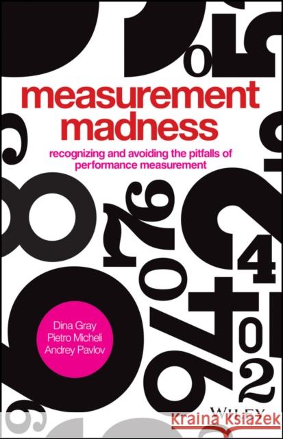 Measurement Madness: Recognizing and Avoiding the Pitfalls of Performance Measurement Micheli, Pietro 9781119970705 0