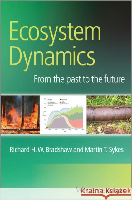 Ecosystem Dynamics: From the Past to the Future Bradshaw, Richard H. W. 9781119970774