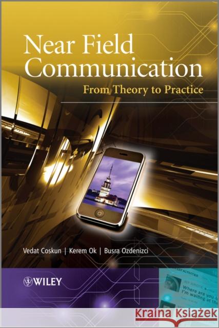 Near Field Communication: From Theory to Practice Coskun, Vedat 9781119971092 John Wiley & Sons Inc