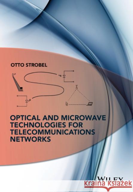 Optical and Microwave Technologies for Telecommunication Networks Strobel, Otto ,Dr 9781119971900 John Wiley & Sons