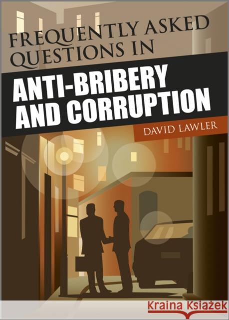 Frequently Asked Questions in Anti-Bribery and Corruption David Lawler 9781119971979 0