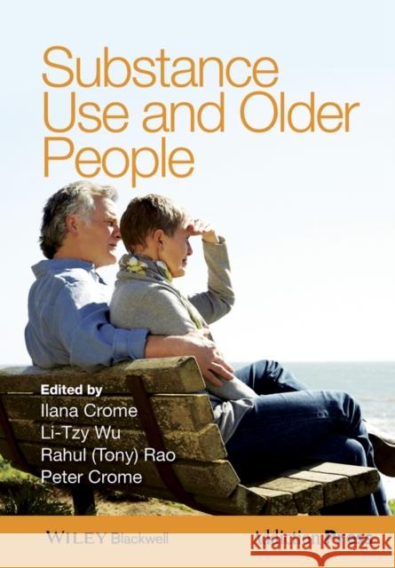 Substance Use and Older People Crome, Ilana B.; Wu, Li–Tzy; Rao, Rahul (Tony) 9781119975380