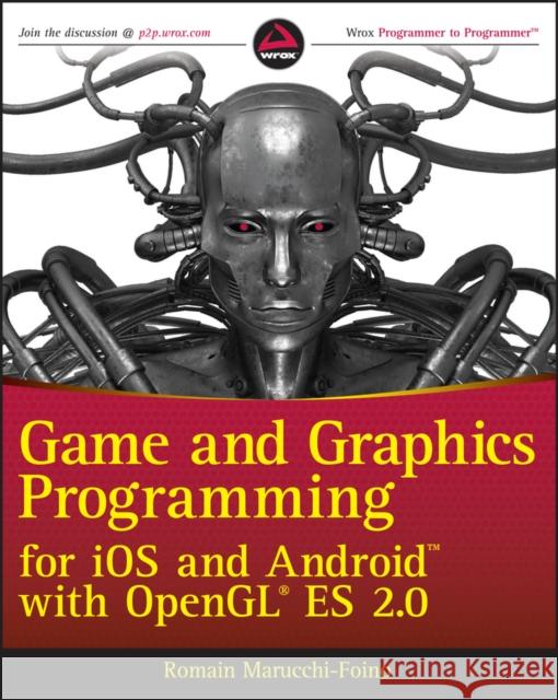 Game and Graphics Programming for IOS and Android with OpenGL Es 2.0 Marucchi-Foino, Romain 9781119975915 0