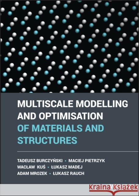 Multiscale Modelling and Optimisation of Materials and Structures Pietrzyk, Maciej 9781119975922