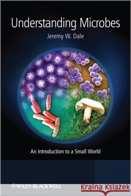 Understanding Microbes: An Introduction to a Small World Dale, Jeremy W. 9781119978800 Wiley-Blackwell