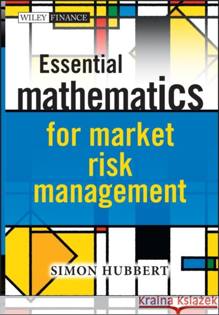 Essential Mathematics for Market Risk Management Hubbert, Simon 9781119979524