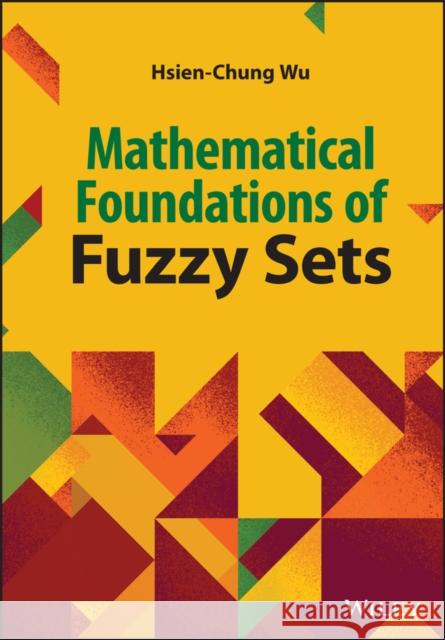Mathematical Foundation of Fuzzy Sets Wu 9781119981527 John Wiley and Sons Ltd