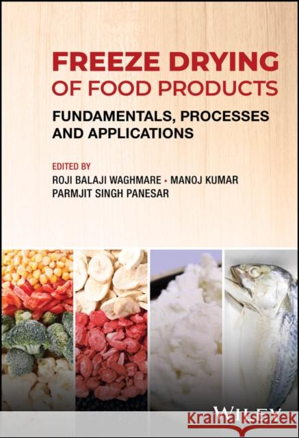 Freeze Drying of Food Products: Fundamentals, Processes and Applications P Panesar, Parmjit Singh Panesar (Sant Longowal Institute of Engineering and Technology Sangrur, India), Roji Balaji Wag 9781119982067 John Wiley & Sons Inc