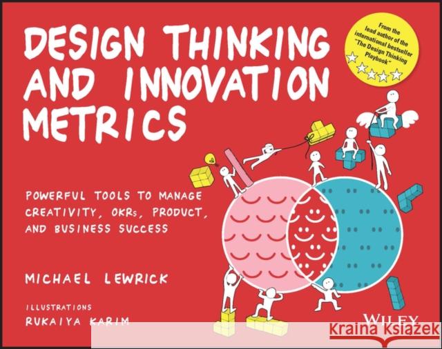 Design Thinking and Innovation Metrics: Powerful Tools to Manage Creativity, OKRs, Product, and Business Success Michael (Stanford University) Lewrick 9781119983651
