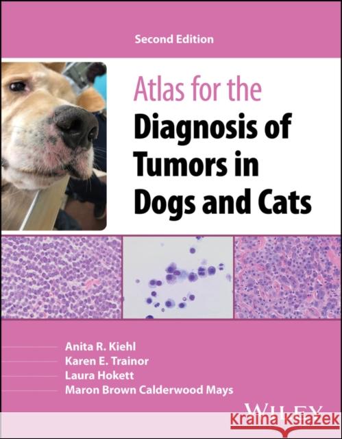 Atlas for the Diagnosis of Tumors in Dogs and Cats Maron Brown (Florida Vet Path; FVP Consultants, FL, USA) Calderwood Mays 9781119984238 