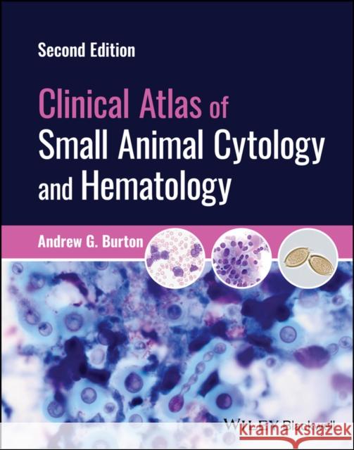 Clinical Atlas of Small Animal Cytology and Hematology Andrew G. Burton 9781119985624